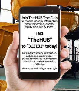 Text TheHUB (one word) to 313131 for the latest info on your favorite programs, classes, events and more!